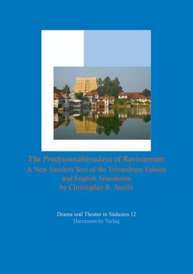 The Pradyumnabhyudaya of Ravivarman: A New Sanskrit Text of the Trivandrum Edition and English Translation