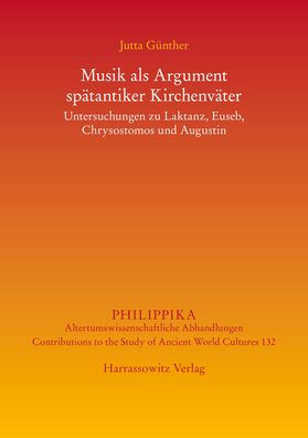 Musik als Argument spatantiker Kirchenvater: Untersuchungen zu Laktanz, Euseb, Chrysostomos und Augustinus