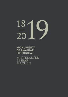 Mittelalter lesbar machen: Festschrift. 200 Jahre Monumenta Germaniae Historica