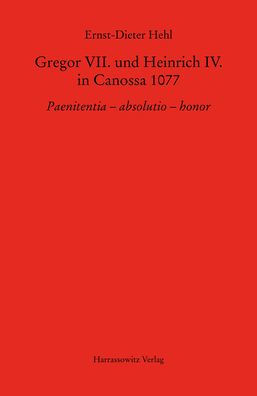 Gregor VII. und Heinrich IV. in Canossa 1077: Paenitentia - absolutio - honor