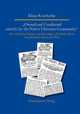 Owned and Conducted entirely by the Native Christian Community: Der 'Christian Patriot' und die indigen-christliche Presse im kolonialen Indien um 1900