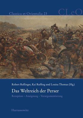 Das Weltreich der Perser: Rezeption - Aneignung - Verargumentierung