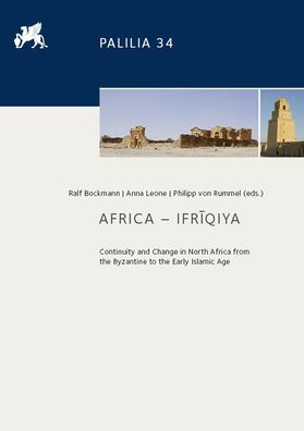 Africa - Ifriqiya: Continuity and Change in North Africa from the Byzantine to the Early Islamic Age. Papers of a Conference held in Rome, Museo Nazionale Romano - Terme di Diocleziano, 28 February - 2 March 2013