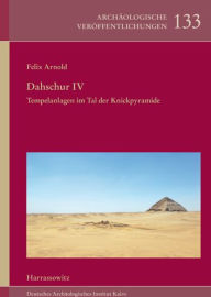 Title: Dahschur IV. Tempelanlagen im Tal der Knickpyramide, Author: Felix Arnold