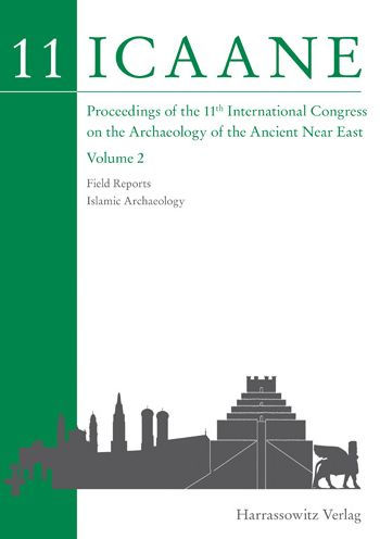Proceedings of the 11th International Congress on the Archaeology of the Ancient Near East: Vol. 2: Field Reports. Islamic Archaeology