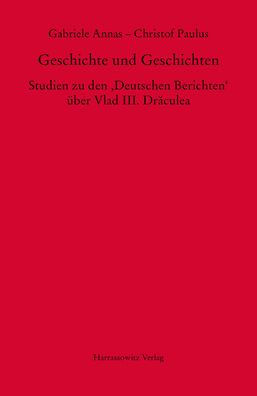 Geschichte und Geschichten: Studien zu den 'Deutschen Berichten' uber Vlad III. Draculea