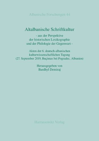 Altalbanische Schriftkultur: - aus der Perspektive der historischen Lexikographie und der Philologie der Gegenwart - Akten der 6. deutsch-albanischen kulturwissenschaftlichen Tagung (27. September 2019, Bucimas bei Pogradec, Albanien)