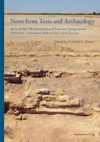 News from Texts and Archaeology: Acts of the 7th International Fayoum Symposium. 29 October-3 November 2018 in Cairo and the Fayoum