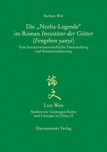 Die 'Nezha-Legende' im Roman Investitur der Gotter (Fengshen yanyi): Eine literaturwissenschaftliche Untersuchung und Kontextualisierung