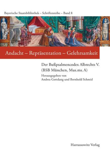 Andacht - Reprasentation - Gelehrsamkeit: Der Busspsalmencodex Albrechts V. (BSB Munchen, Mus.ms. A)
