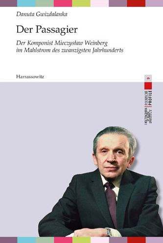 Der Passagier: Der Komponist Mieczyslaw Weinberg im Mahlstrom des zwanzigsten Jahrhunderts