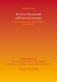 Title: Scrivere documenti nell'esercito romano: L'evidenza dei papiri latini d'Egitto tra I e III d.C, Author: Ornella Salati