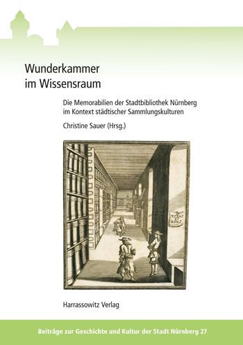 Wunderkammer im Wissensraum: Die Memorabilien der Stadtbibliothek Nurnberg im Kontext stadtischer Sammlungskulturen