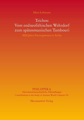 Teichos: Vom endneolithischen Wehrdorf zum spatosmanischen Tambouri: 5000 Jahre Festungswesen in Attika