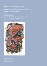 Title: Kosmos Stanislaw Lem: Zivilisationspoetik, Wissenschaftsanalytik und Kulturphilosophie, Author: Alexander Friedrich