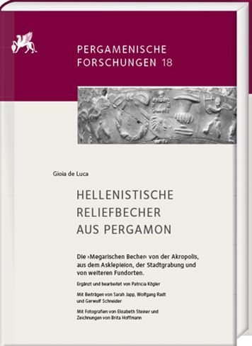 Hellenistische Reliefbecher aus Pergamon. Die Megarischen Becher von der Akropolis, aus dem Asklepieion, der Stadtgrabung und von weiteren Fundorten: Erganzt und bearbeitet von Patricia Kogler