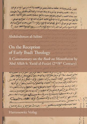 On the Reception of Early Ibadi Theology: A Commentary on the 'Book on Monotheism' by 'Abd Allah b. Yazid al-Fazari (2nd/8th Century)