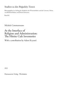 Title: At the Interface of Religion and Administration: The Hittite Cult Inventories: With a contribution by Adam Kryszen, Author: Michele Cammarosano