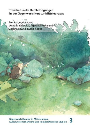Transkulturelle Durchdringungen in der Gegenwartsliteratur Mitteleuropas
