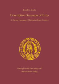 Title: Descriptive Grammar of Ezha: A Gurage Language of Ethiopia (Ethio-Semitic), Author: Endalew Assefa