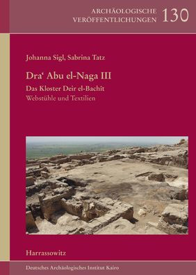 Dra' Abu el-Naga III. Das Kloster Deir el-Bachit: Webstuhle und Textilien