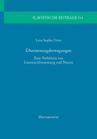 Title: Ubersetzungsbewegungen: Zum Verhaltnis von Literaturubersetzung und Nation, Author: Lena Sophie Dorn
