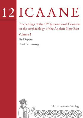 Proceedings of the 12th International Congress on the Archaeology of the Ancient Near East: 06-09 April 2021, Bologna. Vol. 2: Field Reports. Islamic Archaeology