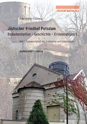 Judischer Friedhof Potsdam: Dokumentation - Geschichte - Erinnerungsort. Teil 2: Dokumentation der Grabsteine und Grabanlagen