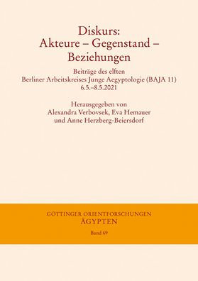 Diskurs: Akteure - Gegenstand - Beziehungen: Beitrage des elften Berliner Arbeitskreises Junge Aegyptologie (BAJA 11) 6.5.-8.5.2021