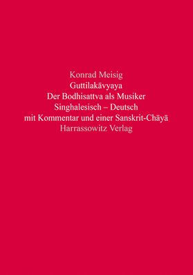 Guttilakavyaya. Der Bodhisattva als Musiker: Singhalesisch - Deutsch mit Kommentar und einer Sanskrit-Chaya