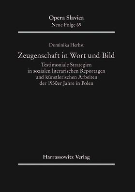 Zeugenschaft in Wort und Bild: Testimoniale Strategien in sozialen literarischen Reportagen und kunstlerischen Arbeiten der 1930er Jahre in Polen