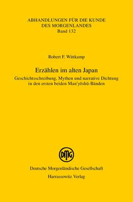 Erzahlen im alten Japan: Geschichtsschreibung, Mythen und narrative Dichtung in den ersten beiden Man'yoshu-Banden