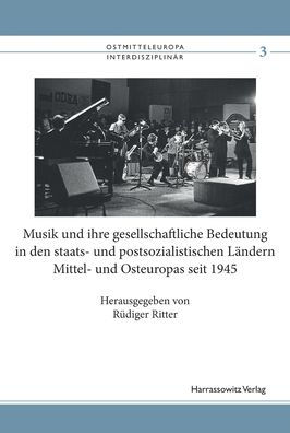Musik und ihre gesellschaftliche Bedeutung in den staats- und postsozialistischen Landern Mittel- und Osteuropas seit 1945