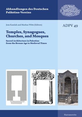 Temples, Synagogues, Churches, and Mosques: Sacred Architecture in Palestine from the Bronze Age to Medieval Times