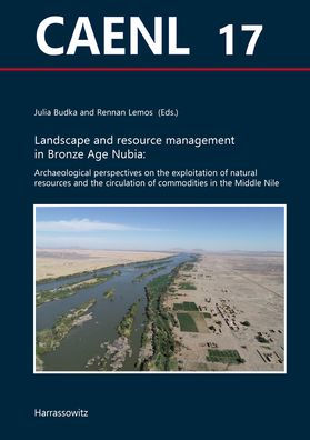 Landscape and resource management in Bronze Age Nubia: Archaeological perspectives on the exploitation of natural resources and the circulation of commodities in the Middle Nile