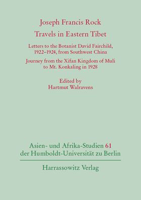 Joseph Francis Rock. Travels in Eastern Tibet: Letters to the Botanist David Fairchild, 1922-1924, from Southwest China. Journey from the Xifan Kingdom of Muli to Mt. Konkaling in 1928