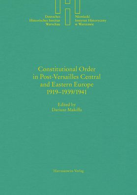 Constitutional Order in Post-Versailles Central and Eastern Europe 1919-1939/1941