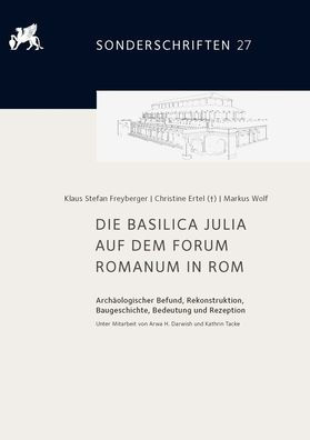 Die Basilica Julia auf dem Forum Romanum in Rom: Archaologischer Befund, Rekonstruktion, Baugeschichte, Bedeutung und Rezeption. Unter Mitarbeit von Arwa H. Darwish und Kathrin Tacke