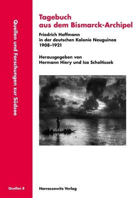 Tagebuch aus dem Bismarck-Archipel: Friedrich Hoffmann in der deutschen Kolonie Neuguinea 1908-1921