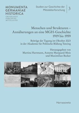 Menschen und Strukturen. Annaherungen an eine MGH-Geschichte 1919 bis 1959: Beitrage der Tagung im Oktober 2023 in der Akademie fur Politische Bildung Tutzing
