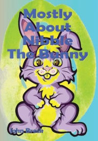 Title: Mostly About Nibble The Bunny (Illustrated), Author: John Breck