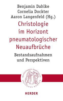 Christologie im Horizont pneumatologischer Neuaufbruche: Bestandsaufnahmen und Perspektiven