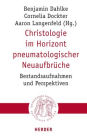 Christologie im Horizont pneumatologischer Neuaufbruche: Bestandsaufnahmen und Perspektiven
