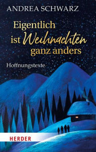 Title: Eigentlich ist Weihnachten ganz anders: Hoffnungstexte, Author: Andrea Schwarz
