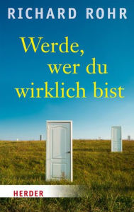 Title: Werde, wer du wirklich bist, Author: Richard Rohr