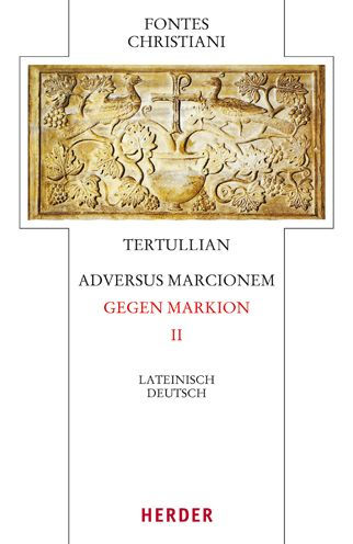 Adversus Marcionem - Gegen Markion II: Zweiter Teilband. Lateinisch - Deutsch