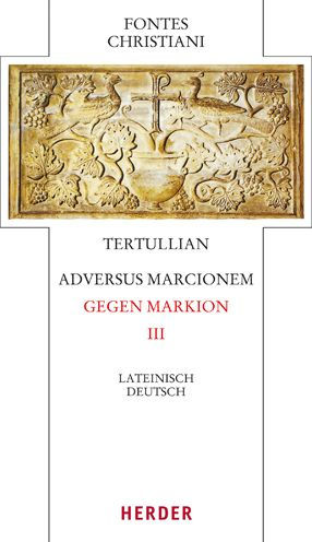 Adversus Marcionem - Gegen Markion III: Lateinisch - Deutsch