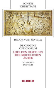 Title: De origine officiorum - Uber den Ursprung der kirchlichen Amter: Lateinisch - deutsch, Author: Isidor Von Sevilla