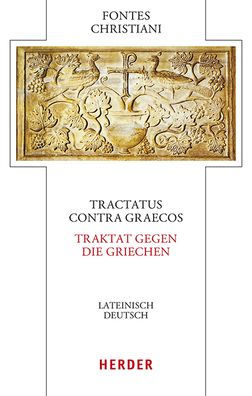 Tractatus contra Graecos - Traktat gegen die Griechen: Lateinisch - Deutsch