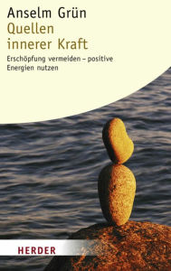 Title: Quellen innerer Kraft: Erschöpfung vermeiden - Positive Energien nutzen, Author: Anselm Grün